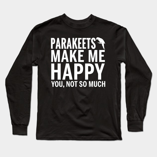 PARAKEETS Shirt - PARAKEETS Make Me Happy You not So Much Long Sleeve T-Shirt by bestsellingshirts